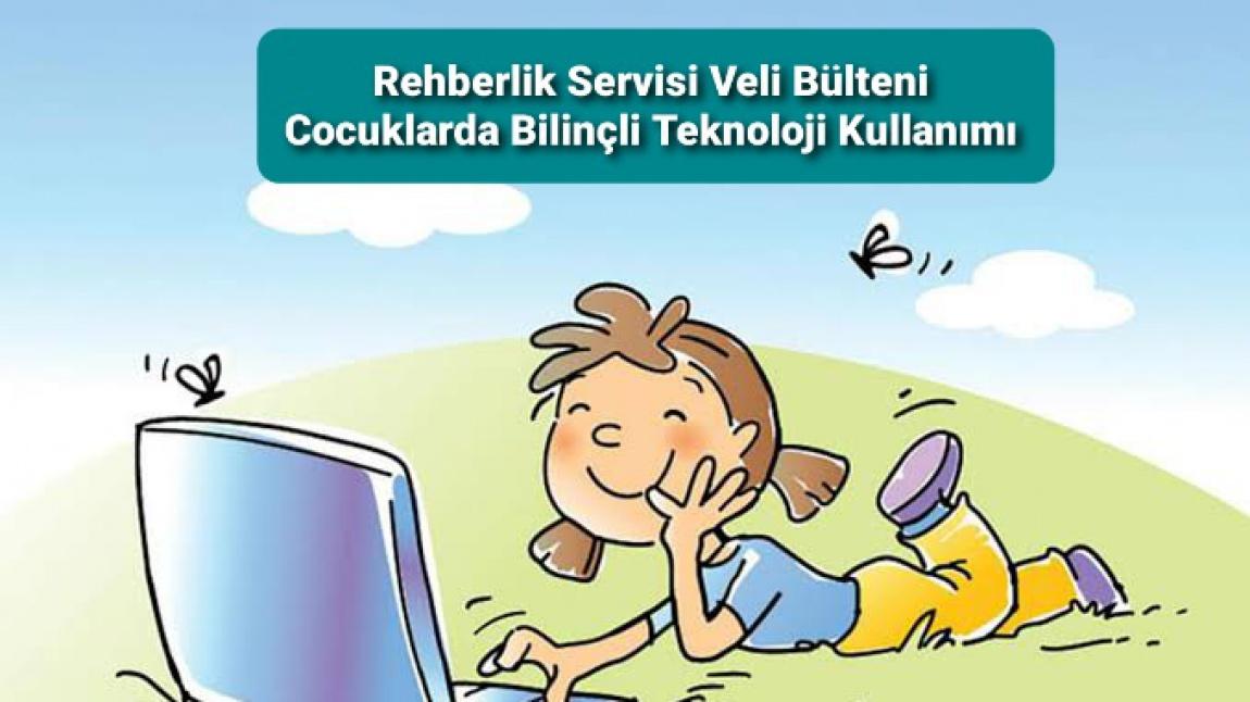 Rehberlik Servisi Veli Bülteni Çocuklarda Bilinçli Teknoloji Kullanımı 